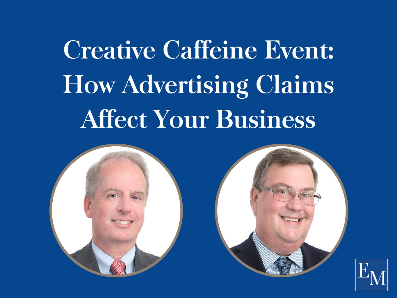 Creative Caffeine Event July 24th, 2018 at 7:30-9:30 am How advertising claims affect your business