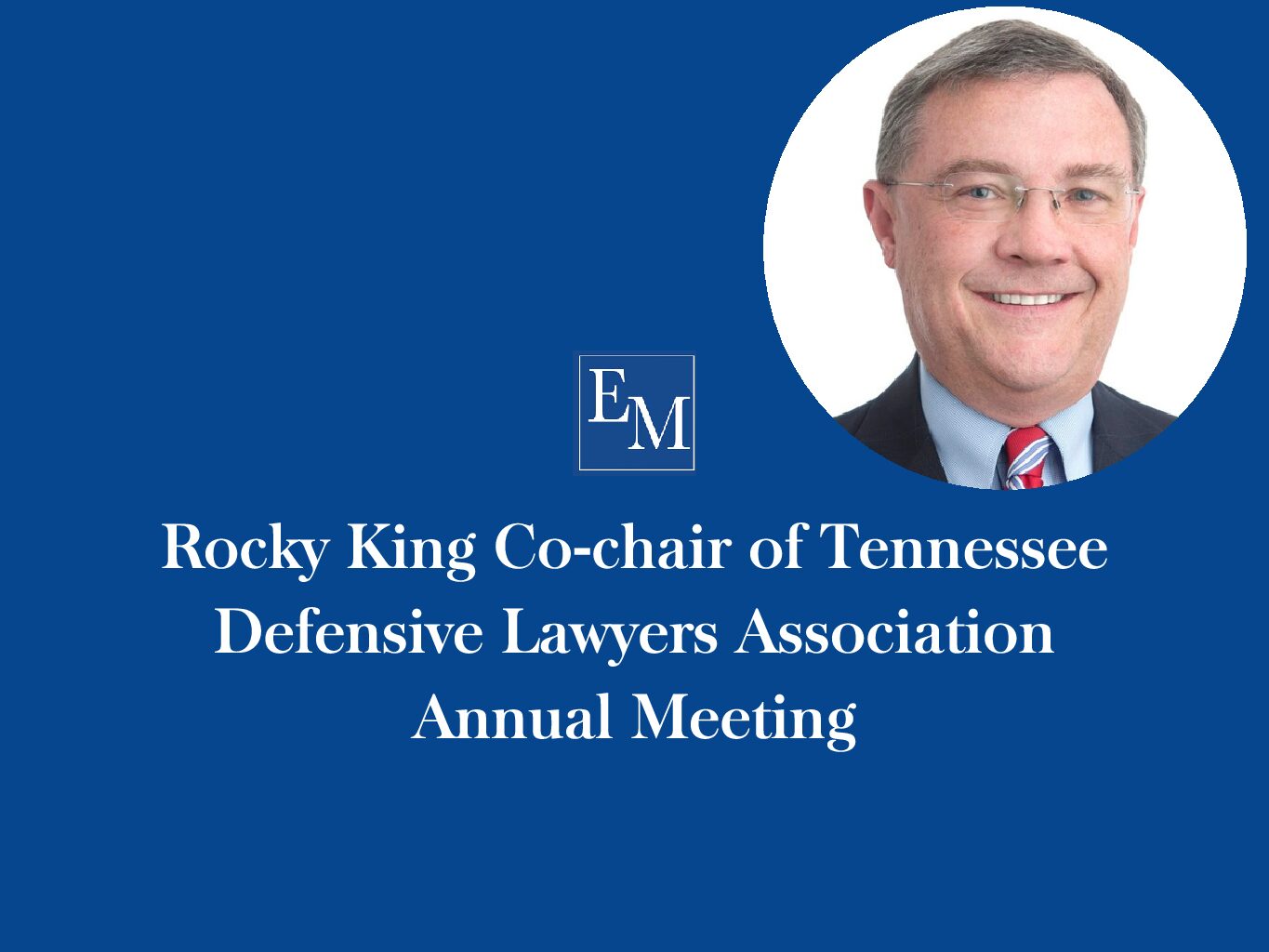 Rocky King Co-chair of Tennessee Defensive Lawyers Association Annual Meeting