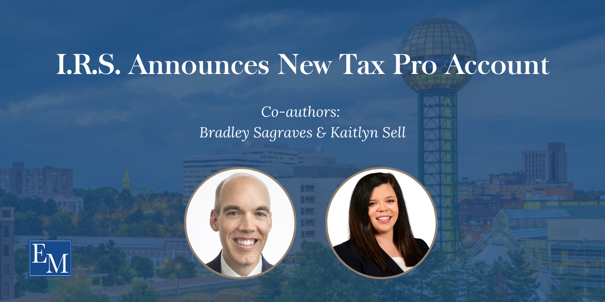 Knoxville TN tax Attorneys Kaitlyn Sell and Bradley Sagraves talk about the I.R.S. new tax pro account