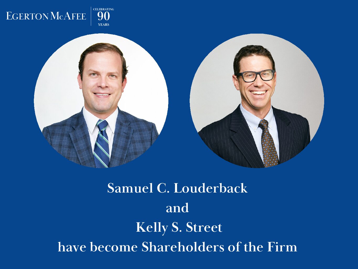 Samuel C. Louderback and Kelly S. Street have become Shareholders