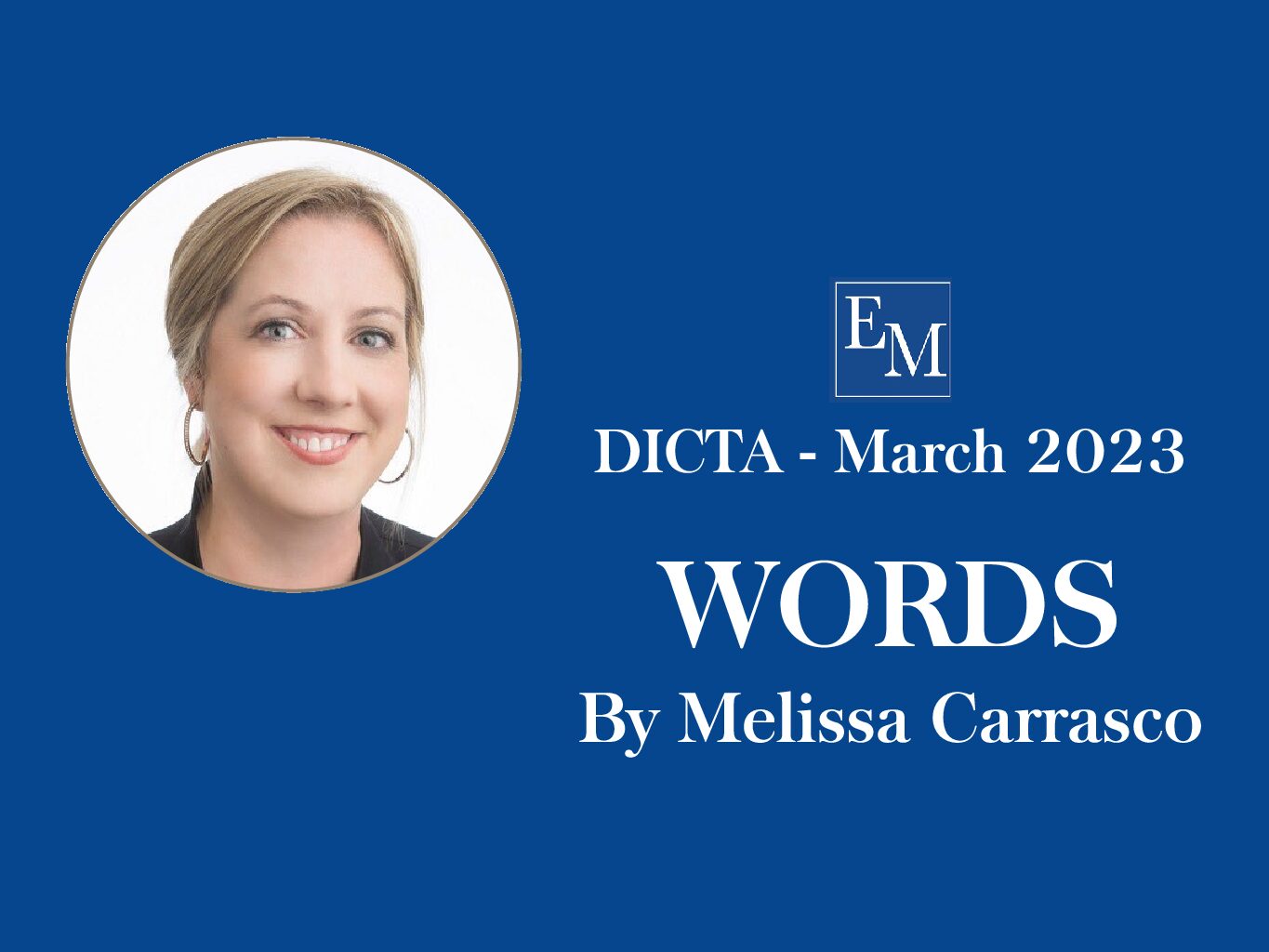 March DICTA Publication: WORDS by Melissa Carrasco