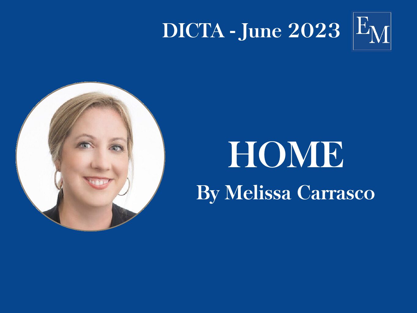 June DICTA Publication – HOME by Melissa Carrasco