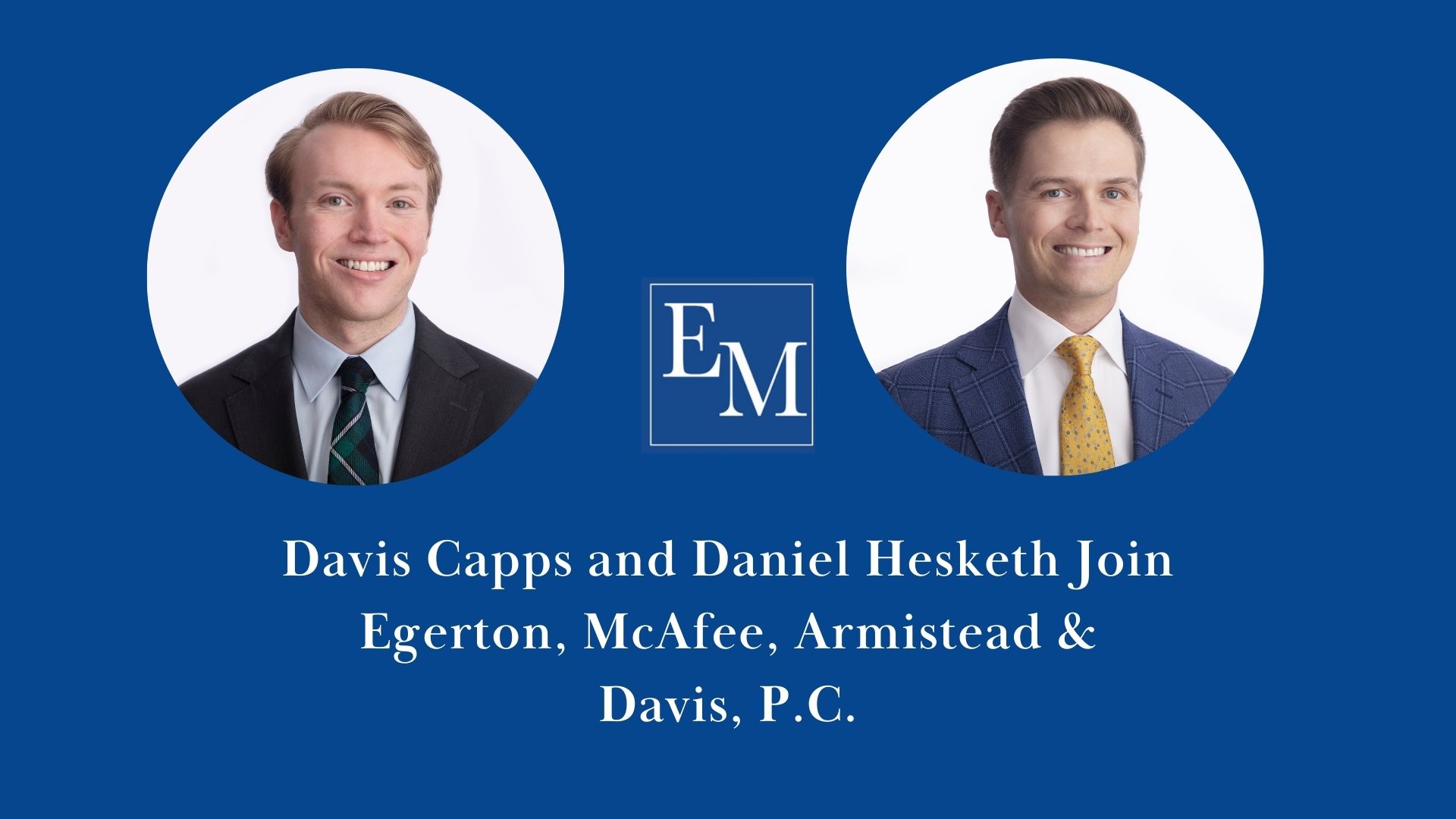 Celebrating New Beginnings: Davis Capps and Daniel Hesketh Join Egerton, McAfee, Armistead & Davis, P.C.