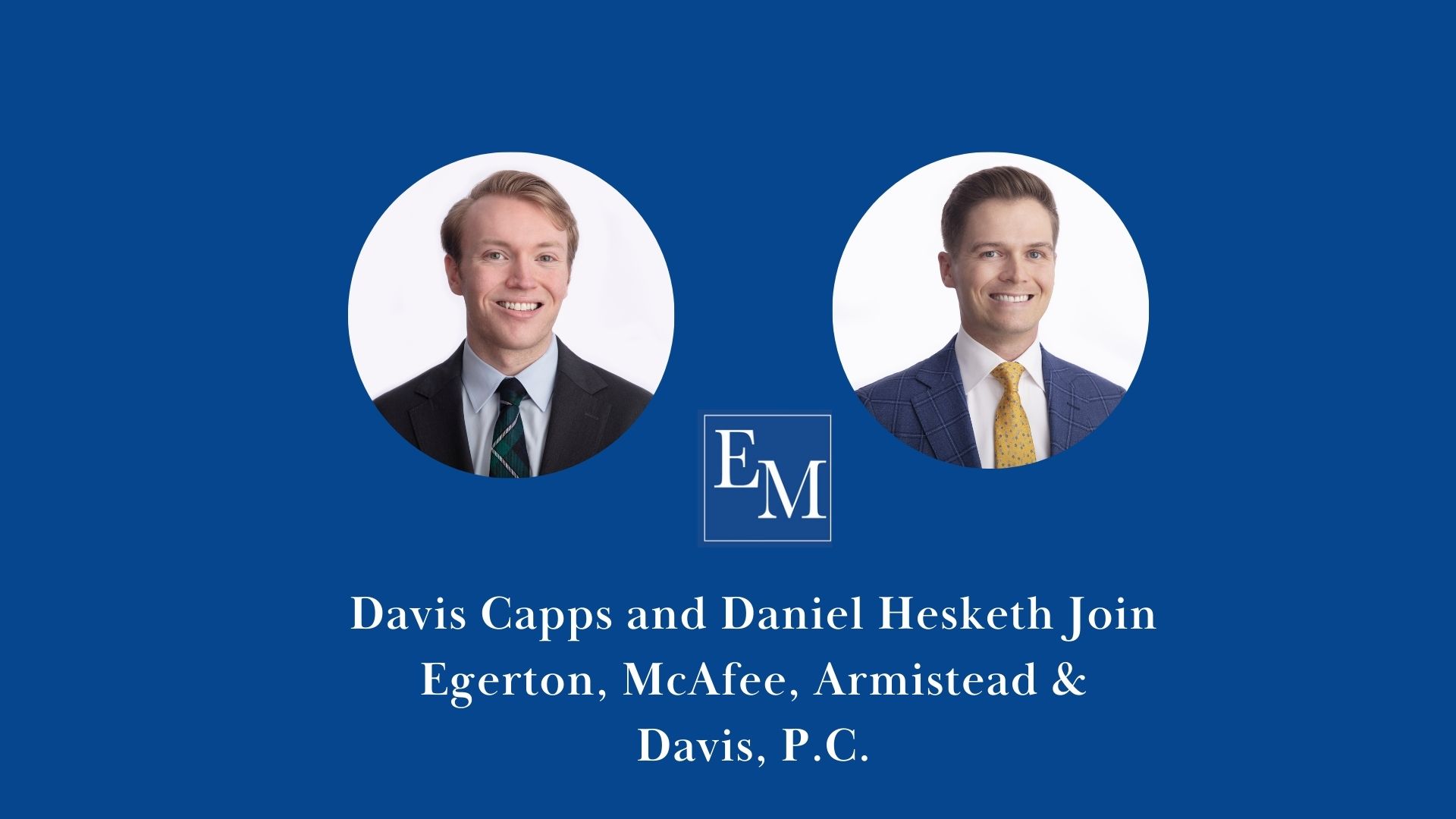 Celebrating New Beginnings: Davis Capps and Daniel Hesketh Join Egerton, McAfee, Armistead & Davis, P.C.